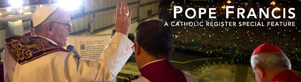 A Catholic Register Special Feature - Pope Francis