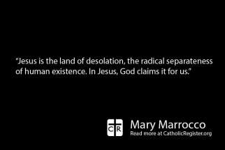 Jesus chooses to be in the land of desolation, writes Mary Marrocco.