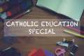 CATHOLIC EDUCATION SPECIAL