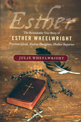 Esther: The Remarkable True Story of Esther Wheelwright, Puritan Child, Native Daughter, Mother Superior by Julie Wheelwright (HarperCollins, 342 pages, hardcover, $32.99).